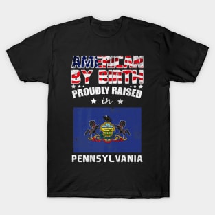 American By Birth Proudly Raised In Pennsylvania Flag T-Shirt